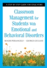 Image for Classroom Management for Students With Emotional and Behavioral Disorders: A Step-by-Step Guide for Educators