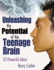 Image for Unleashing the potential of the teenage brain: 10 powerful ideas