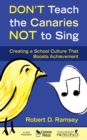 Image for Don&#39;t teach the canaries not to sing: creating a school culture that boosts achievement