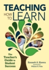 Image for Teaching how to learn: the teacher&#39;s guide to student success