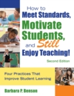 Image for How to meet standards, motivate students, and still enjoy teaching!: four practices that improve student learning