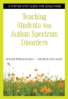 Image for Teaching Students With Autism Spectrum Disorders: A Step-by-Step Guide for Educators