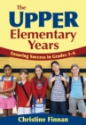Image for The Upper Elementary Years: Ensuring Success in Grades 3-6