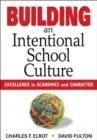 Image for Building an Intentional School Culture: Excellence in Academics and Character