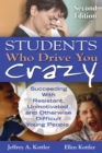 Image for Students Who Drive You Crazy: Succeeding With Resistant, Unmotivated, and Otherwise Difficult Young People