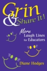 Image for Grin &amp; Share It!: More Laugh Lines for Educators