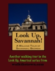 Image for Look Up, Savannah! A Walking Tour of Savannah, Georgia