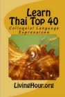Image for Learn Thai Top 40: Colloquial Language Expressions (With Thai Script)