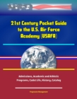Image for 21st Century Pocket Guide to the U.S. Air Force Academy (USAFA) - Admissions, Academic and Athletic Programs, Cadet Life, History, Catalog