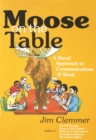 Image for Moose on the Table: A Novel Approach to Communications @ Work