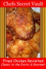 Image for Fried Chicken Revisited Classic to the Exotic &amp; Gourmet