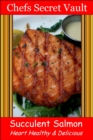 Image for Succulent Salmon: Heart Healthy &amp; Delicious