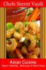 Image for Asian Cuisine: Heart Healthy, Delicious &amp; Nutritious