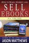Image for How to Make, Market and Sell Ebooks: All for Free