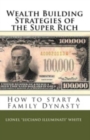 Image for Wealth Building Strategies of the Super Rich: How to Start a Family Dynasty