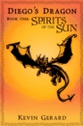 Image for Diego&#39;s Dragon, Book One: Spirits of the Sun