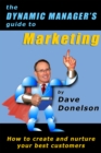 Image for Dynamic Manager&#39;s Guide To Marketing: How To Create And Nurture Your Best Customers
