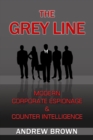 Image for Grey Line: Modern Corporate Espionage and Counter Intelligence