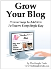 Image for Grow Your Blog: Proven Ways To Add Followers Every Single Day