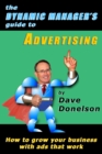 Image for Dynamic Manager&#39;s Guide To Advertising: How To Grow Your Business With Ads That Work