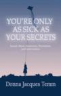 Image for You&#39;re Only as Sick as Your Secrets : Sexual Abuse Awareness, Prevention and Intervention