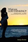 Image for What Was God Thinking?! : I Wanted to Know...So I Asked. a Heart-Warming Dialog for the Journey Back to Love.