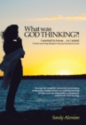 Image for What Was God Thinking?!: I Wanted to Know...So I Asked.  a Heart-Warming Dialog for the Journey Back to Love.