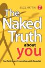 Image for The Naked Truth about You : Your Path to an Extraordinary Life Revealed