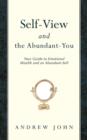 Image for Self-View and the Abundant-You : Your Guide to Emotional Wealth and an Abundant-Self