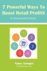 Image for 7 Powerful Ways to Boost Retail Profits....in Any Economic Climate : The New Rules a Successful, Profitable Business Requires Skill, Planning &amp; Strateg