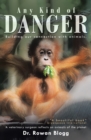 Image for Any Kind of Danger: Building Our Connection with Animals.     a Veterinary Surgeon Reflects on Animals of the Planet