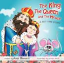 Image for The King, the Queen and the Mouse : A Bed Time Story