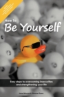 Image for How to Be Yourself : Easy Steps to Overcoming Insecurities and Strengthening Your Life