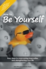 Image for How to Be Yourself: Easy Steps to Overcoming Insecurities and Strengthening Your Life