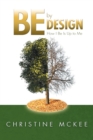 Image for Be by Design: How I Be Is up to Me!