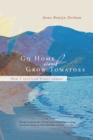Image for Go Home and Grow Tomatoes: How I Survived Breast Cancer