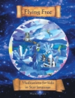 Image for Flying Free: Meditations for Kids in Star Language.