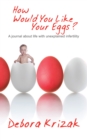 Image for How Would You Like Your Eggs?: A Journal About Life with Unexplained Infertility