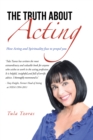 Image for Truth About Acting: How Acting and Spirituality Fuse to Propel You