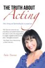 Image for The Truth about Acting : How Acting and Spirituality Fuse to Propel You