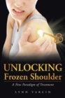 Image for Unlocking Frozen Shoulder : A New Paradigm of Treatment