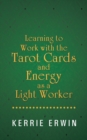 Image for Learning to Work with the Tarot Cards and Energy as a Light Worker