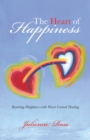 Image for Heart of Happiness: Restoring Happiness with Heart-Centred Healing