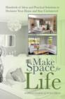 Image for Make Space for Life : Hundreds of Ideas and Practical Solutions to Declutter Your Home and Stay Uncluttered