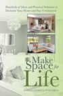 Image for Make Space for Life: Hundreds of Ideas and Practical Solutions to Declutter Your Home and Stay Uncluttered