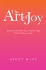 Image for Art of Joy: Inspiration and Practical Tools to Cultivate a Life Filled with Passion and Joy