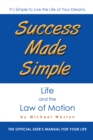 Image for Success Made Simple: Life and the Law of Motion: The Official User&#39;S Manual for Your Life