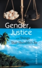 Image for Gender, Justice and Things That Shouldn&#39;T Be