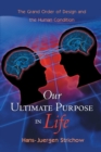 Image for Our Ultimate Purpose in Life: The Grand Order of Design and the Human Condition