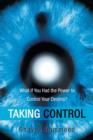 Image for Taking Control : What If You Had the Power to Control Your Destiny?